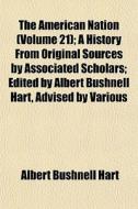 The American Nation Volume 21 ; A Histo di Albert Bushnell Hart edito da General Books