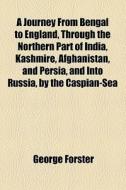 A Journey From Bengal To England, Throug di George Forster edito da General Books