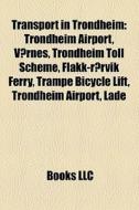 Transport In Trondheim: Trondheim Airpor di Books Llc edito da Books LLC, Wiki Series