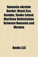 Romania-ukraine Border: Black Sea, Danub di Books Llc edito da Books LLC, Wiki Series