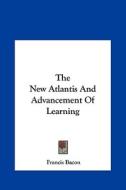 The New Atlantis and Advancement of Learning di Francis Bacon edito da Kessinger Publishing