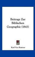 Beitrage Zur Biblischen Geographie (1843) di Karl Von Raumer edito da Kessinger Publishing