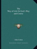The Way of Life or God's Way and Course di John Cotton edito da Kessinger Publishing
