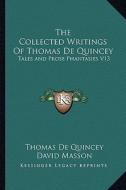 The Collected Writings of Thomas de Quincey: Tales and Prose Phantasies V13 di Thomas de Quincey edito da Kessinger Publishing