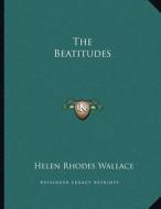The Beatitudes di Helen Rhodes Wallace edito da Kessinger Publishing