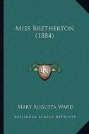 Miss Bretherton (1884) di Mary Augusta Ward edito da Kessinger Publishing