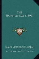 The Horned Cat (1891) di James MacLaren Cobban edito da Kessinger Publishing