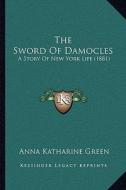 The Sword of Damocles: A Story of New York Life (1881) di Anna Katharine Green edito da Kessinger Publishing