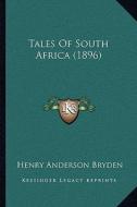 Tales of South Africa (1896) di Henry Anderson Bryden edito da Kessinger Publishing
