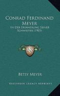 Conrad Ferdinand Meyer: In Der Erinnerung Seiner Schwester (1903) di Betsy Meyer edito da Kessinger Publishing