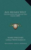 Aus Meiner Welt: Geschichten Fur Grosse Und Kleine (1889) di Marie Meissner edito da Kessinger Publishing