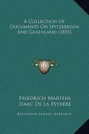 A Collection of Documents on Spitzbergen and Greenland (1855) di Friedrich Martens, Isaac De La Peyrere edito da Kessinger Publishing