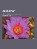 Cambridge; A Brief Study In Social Questions di Eglantyne Jebb edito da Theclassics.us