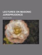 Lectures On Masonic Jurisprudence di Roscoe Pound edito da Theclassics.us