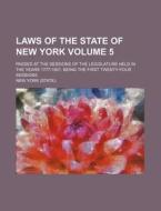 Laws of the State of New York Volume 5; Passed at the Sessions of the Legislature Held in the Years 1777-1801, Being the First Twenty-Four Sessions di New York edito da Rarebooksclub.com