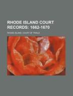 Rhode Island Court Records; 1662-1670 di Rhode Island Court of Trials edito da Rarebooksclub.com