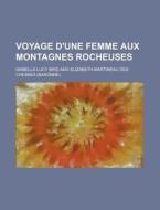 Voyage D\'une Femme Aux Montagnes Rocheuses di Isabella Lucy Bird edito da Rarebooksclub.com