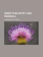 Uber Publizitat Und Pasquill di Johann Baptist Strobel edito da General Books Llc
