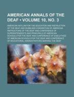 American Annals Of The Deaf (volume 10, No. 3) di American Asylum for the Dumb edito da General Books Llc