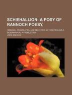 Schiehallion; A Posy of Rannoch Poesy, . Original, Translated, and Selected with Notes and a Biographical Introduction di John Sinclair edito da Rarebooksclub.com