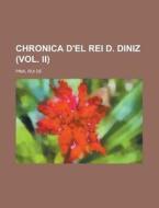 Chronica D'El Rei D. Diniz (Vol. II) di Rui De Pina edito da Rarebooksclub.com