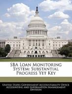Sba Loan Monitoring System: Substantial Progress Yet Key edito da Bibliogov