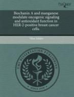 Biochanin A And Manganese Modulate Oncogenic Signaling And Antioxidant Function In Her-2-positive Breast Cancer Cells. di Vikas Sehdev edito da Proquest, Umi Dissertation Publishing