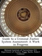 Guide To A Criminal Justice System Assessment di Peggy Burke, Robert Cushman edito da Bibliogov