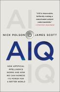 Aiq: How Artificial Intelligence Works and How We Can Harness Its Power for a Better World di Nick Polson, James Scott edito da GRIFFIN