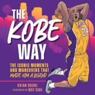 The Kobe Way: The Iconic Moments and Maneuvers That Made Him a Legend di Brian Boone edito da CASTLE POINT