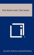 The Rock and the Sand di Gladys Sophia Zehnpfennig edito da Literary Licensing, LLC