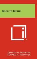 Rock to Riches di Charles H. Dunning, Edward H. Peplow Jr edito da Literary Licensing, LLC