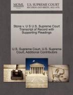 Stone V. U S U.s. Supreme Court Transcript Of Record With Supporting Pleadings di Additional Contributors edito da Gale Ecco, U.s. Supreme Court Records