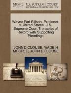 Wayne Earl Ellison, Petitioner, V. United States. U.s. Supreme Court Transcript Of Record With Supporting Pleadings di John D Clouse, Wade H McCree edito da Gale, U.s. Supreme Court Records