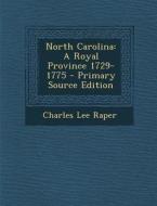 North Carolina: A Royal Province 1729-1775 di Charles Lee Raper edito da Nabu Press