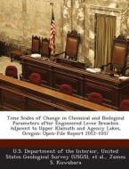Time Scales Of Change In Chemical And Biological Parameters After Engineered Levee Breaches Adjacent To Upper Klamath And Agency Lakes, Oregon di James S Kuwabara edito da Bibliogov