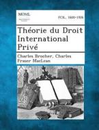 Theorie Du Droit International Prive di Charles Brocher, Charles Fraser MacLean edito da Gale, Making of Modern Law