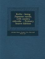 Kotto: Being Japanese Curios, with Sundry Cobwebs di Lafcadio Hearn, Genjiro Yeto, Norwood Press Prt edito da Nabu Press