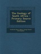 The Geology of South Africa di Frederick Henry Hatch, George Steuart Corstorphine edito da Nabu Press