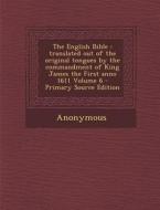 The English Bible: Translated Out of the Original Tongues by the Commandment of King James the First Anno 1611 Volume 6 di Anonymous edito da Nabu Press