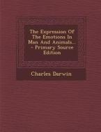 The Expression of the Emotions in Man and Animals... di Charles Darwin edito da Nabu Press