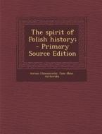 The Spirit of Polish History; - Primary Source Edition di Antoni Chooniewski, Jane Mme Arctowska edito da Nabu Press
