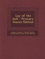 Lay of the Bell - Primary Source Edition di Friedrich Schiller, Edward Bulwer Lytton Lytton edito da Nabu Press