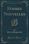 Femmes Nouvelles (classic Reprint) di Paul Margueritte edito da Forgotten Books