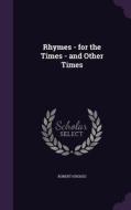 Rhymes - For The Times - And Other Times di Robert Hughes edito da Palala Press