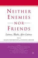 Neither Enemies nor Friends di Anani Dzidzienyo edito da Palgrave Macmillan