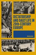Dictatorship and Daily Life in 20th-Century Europe edito da BLOOMSBURY ACADEMIC