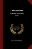 Celtic Scotland: A History of Ancient Alban; Volume 1 di William Forbes Skene edito da CHIZINE PUBN