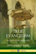 True Evangelism: Winning Souls by Prayer di Lewis Sperry Chafer edito da LULU PR