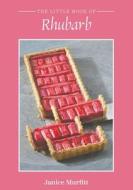 The Little Book Of Rhubarb di Janice Murfitt edito da Austin Macauley Publishers